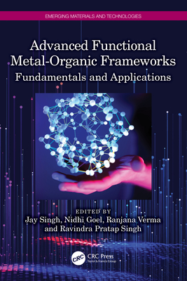 Advanced Functional Metal-Organic Frameworks: Fundamentals and Applications - Singh, Jay (Editor), and Goel, Nidhi (Editor), and Verma, Ranjana (Editor)