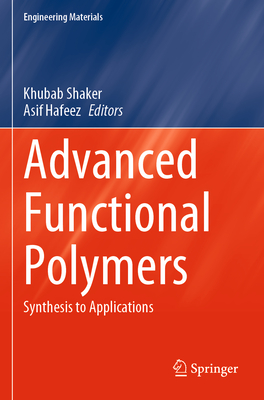 Advanced Functional Polymers: Synthesis to Applications - Shaker, Khubab (Editor), and Hafeez, Asif (Editor)
