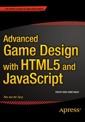 Advanced Game Design with HTML5 and JavaScript - Van Der Spuy, Rex