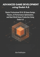 Advanced Game Development using Godot 4.6: Master Professional 2D & 3D Game Design, Physics, AI, Performance Optimization, and Real-World Game Production Using Godot 4.6