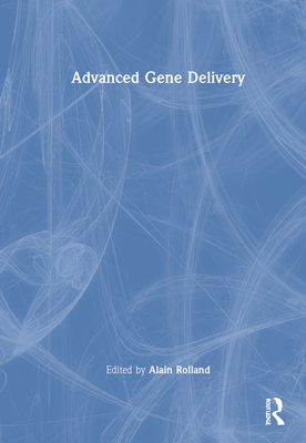 Advanced Gene Delivery - Rolland, Alain, PH.D. (Editor)