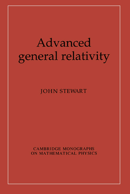 Advanced General Relativity - Stewart, John