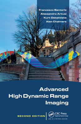 Advanced High Dynamic Range Imaging - Banterle, Francesco, and Artusi, Alessandro, and DeBattista, Kurt