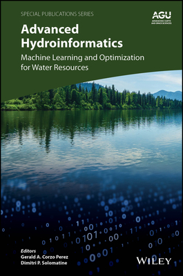 Advanced Hydroinformatics: Machine Learning and Optimization for Water Resources - Corzo Perez, Gerald A. (Editor), and Solomatine, Dimitri P. (Editor)
