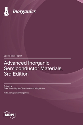 Advanced Inorganic Semiconductor Materials, 3rd Edition - Wang, Sake (Guest editor), and Hung, Nguyen Tuan (Guest editor), and Sun, Minglei (Guest editor)