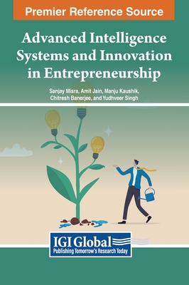 Advanced Intelligence Systems and Innovation in Entrepreneurship - Misra (Editor), and Jain (Editor), and Kaushik (Editor)