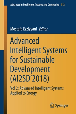 Advanced Intelligent Systems for Sustainable Development (Ai2sd'2018): Vol 2: Advanced Intelligent Systems Applied to Energy - Ezziyyani, Mostafa (Editor)