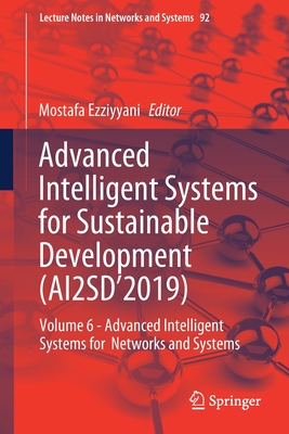 Advanced Intelligent Systems for Sustainable Development (Ai2sd'2019): Volume 6 - Advanced Intelligent Systems for Networks and Systems - Ezziyyani, Mostafa (Editor)