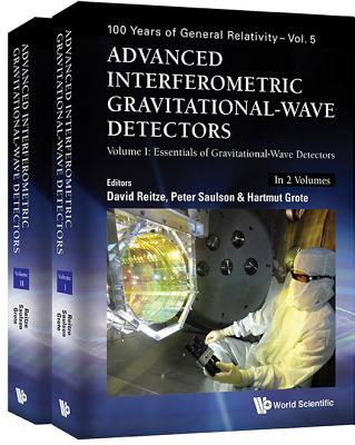 Advanced Interferometric Gravitational-Wave Detectors (in 2 Volumes) - Reitze, David (Editor), and Saulson, Peter R (Editor), and Grote, Hartmut (Editor)