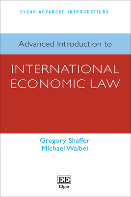 Advanced Introduction to International Economic Law - Shaffer, Gregory, and Waibel, Michael