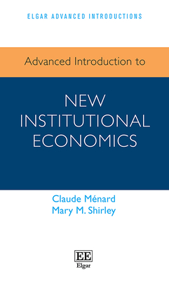 Advanced Introduction to New Institutional Economics - M�nard, Claude, and Shirley, Mary M