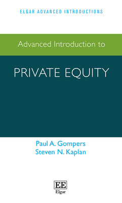 Advanced Introduction to Private Equity - Gompers, Paul A., and Kaplan, Steven N.