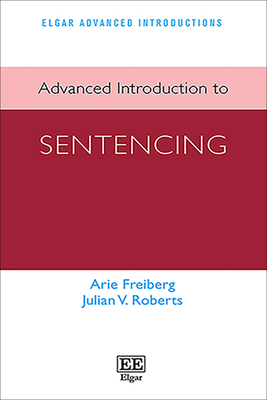 Advanced Introduction to Sentencing - Freiberg, Arie, and Roberts, Julian V