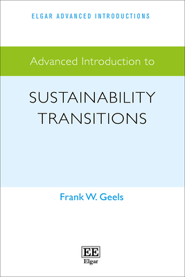 Advanced Introduction to Sustainability Transitions - Geels, Frank W