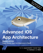 Advanced iOS App Architecture (Second Edition): Real-World App Architecture in Swift