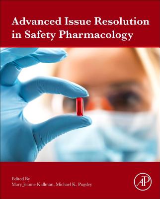 Advanced Issue Resolution in Safety Pharmacology - Kallman, Mary Jeanne (Editor), and Pugsley, Michael (Editor)