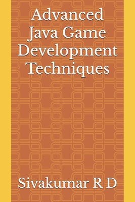 Advanced Java Game Development Techniques - R D, Sivakumar