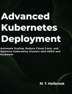 Advanced Kubernetes Deployment: Automate Scaling, Reduce Cloud Costs, and Optimize Kubernetes Clusters with KEDA and Karpenter