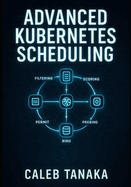 Advanced Kubernetes Scheduling: Custom Schedulers, Scheduler Plugins, and Performance Optimization. Dynamic Resource Allocation, Topology-Aware Scheduling, and Production Best Practices
