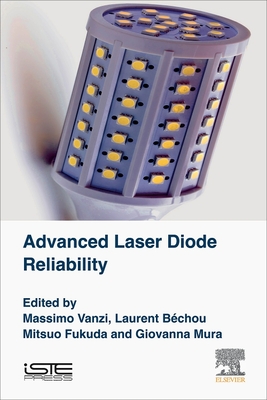 Advanced Laser Diode Reliability - Vanzi, Massimo, and Bechou, Laurent, and Fukuda, Mitsuo