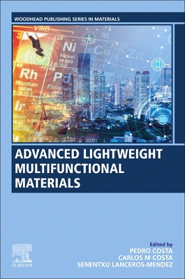 Advanced Lightweight Multifunctional Materials - Costa, Pedro (Editor), and Costa, Carlos M. (Editor), and Lanceros-M�ndez, Senentxu (Editor)