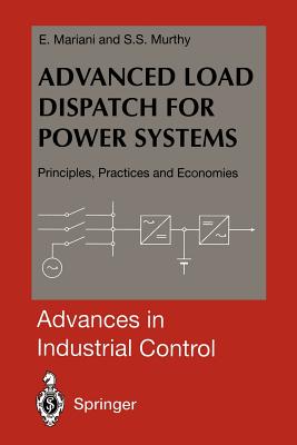 Advanced Load Dispatch for Power Systems: Principles, Practices and Economies - Mariani, E, and Murthy, S S