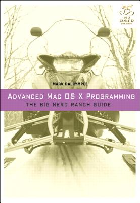 Advanced Mac OS X Programming - Dalrymple, Mark