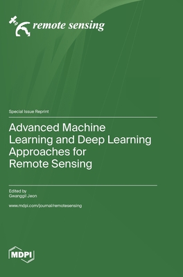 Advanced Machine Learning and Deep Learning Approaches for Remote Sensing - Jeon, Gwanggil (Guest editor)