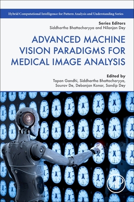 Advanced Machine Vision Paradigms for Medical Image Analysis - Gandhi, Tapan K (Editor), and Bhattacharyya, Siddhartha, PhD (Editor), and de, Sourav (Editor)
