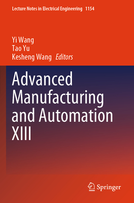 Advanced Manufacturing and Automation XIII - Wang, Yi (Editor), and Yu, Tao, Professor (Editor), and Wang, Kesheng (Editor)