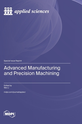 Advanced Manufacturing and Precision Machining - Li, Wei (Guest editor)