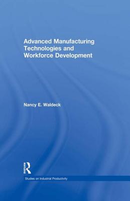Advanced Manufacturing Technologies and Workforce Development - Waldeck, Nancy E