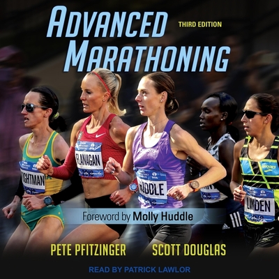 Advanced Marathoning: Third Edition - Douglas, Scott, and Pfitzinger, Pete, and Lawlor, Patrick Girard (Read by)