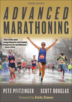 Advanced Marathoning - Pfitzinger, Pete, and Douglas, Scott, and Sisson, Emily (Foreword by)