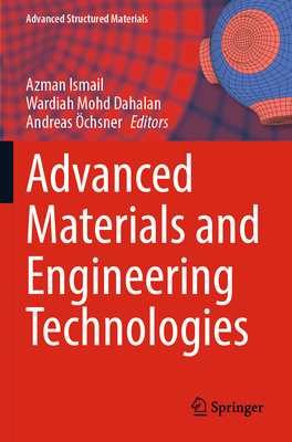 Advanced Materials and Engineering Technologies - Ismail, Azman (Editor), and Dahalan, Wardiah Mohd (Editor), and �chsner, Andreas (Editor)