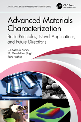 Advanced Materials Characterization: Basic Principles, Novel Applications, and Future Directions - Kumar, Ch Sateesh, and Singh, M Muralidhar, and Krishna, Ram