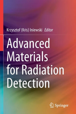 Advanced Materials for Radiation Detection - Iniewski, Krzysztof (Kris) (Editor)