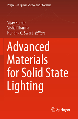 Advanced Materials for Solid State Lighting - Kumar, Vijay (Editor), and Sharma, Vishal (Editor), and Swart, Hendrik C. (Editor)