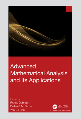 Advanced Mathematical Analysis and Its Applications - Debnath, Pradip (Editor), and Torres, Delfim F M (Editor), and Cho, Yeol Je (Editor)