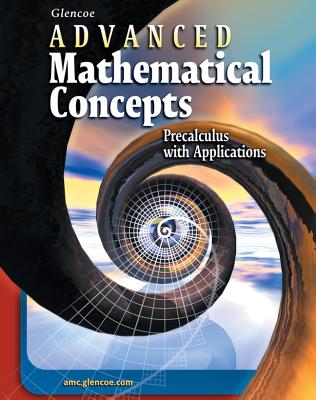 Advanced Mathematical Concepts: Precalculus with Applications, Student Edition - McGraw Hill