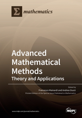 Advanced Mathematical Methods: Theory and Applications - Mainardi, Francesco (Guest editor), and Giusti, Andrea (Guest editor)