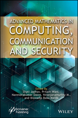 Advanced Mathematics in Computing, Communication and Security - Jadhav, Dipti (Editor), and Wani, Pritam (Editor), and Dasre, Narendrakumar (Editor)