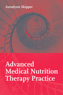 Advanced Medical Nutrition Therapy Practice: .