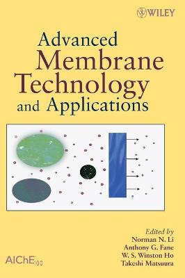 Advanced Membrane Technology and Applications - Li, Norman N (Editor), and Fane, Anthony G (Editor), and Ho, W S Winston (Editor)