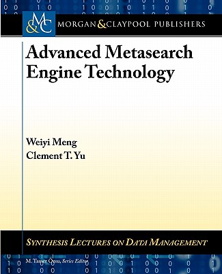 Advanced Metasearch Engine Technology - Meng, Weiyi, and Yu, Clement