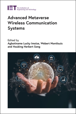 Advanced Metaverse Wireless Communication Systems - Imoize, Agbotiname Lucky (Editor), and Montlouis, Webert (Editor), and Song, Houbing Herbert, Professor (Editor)