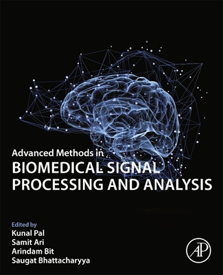 Advanced Methods in Biomedical Signal Processing and Analysis - Pal, Kunal (Editor), and Ari, Samit (Editor), and Bit, Arindam (Editor)