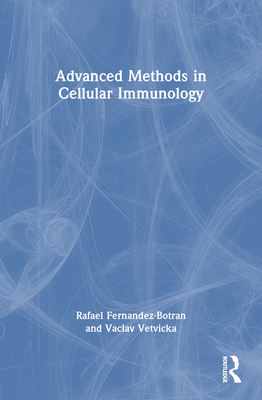 Advanced Methods in Cellular Immunology - Fernandez-Botran, Rafael, and Vetvicka, Vaclav
