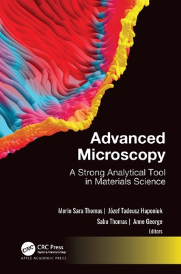 Advanced Microscopy: A Strong Analytical Tool in Materials Science - Thomas, Merin Sara (Editor), and Haponiuk, J�zef T (Editor), and Thomas, Sabu (Editor)