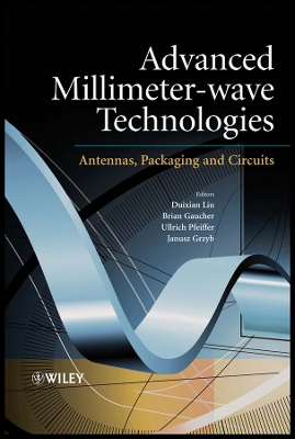 Advanced Millimeter-wave Technologies: Antennas, Packaging and Circuits - Liu, Duixian (Editor), and Pfeiffer, Ulrich (Editor), and Grzyb, Janusz (Editor)